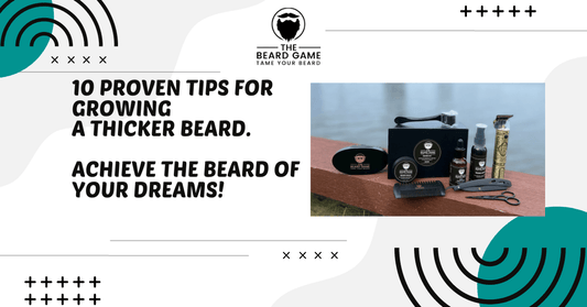10 Proven Tips for Growing a Thicker Beard - Achieve the Beard of Your Dreams!